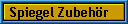 Spiegel Zubeh�r