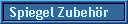 Spiegel Zubeh�r
